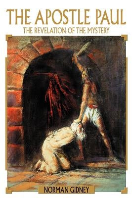 The Apostle Paul: The Revelation of the Mystery by Gidney, Norman