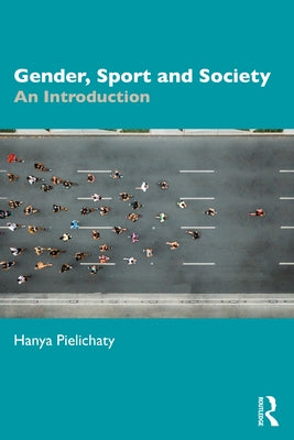 Gender, Sport and Society: An Introduction by Pielichaty, Hanya