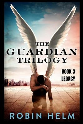 Legacy: The Guardian Trilogy by Helm, Robin
