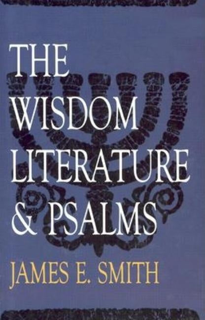 The Wisdom Literature & Psalms by Smith, James E.