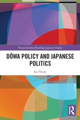 Dōwa Policy and Japanese Politics by Neary, Ian