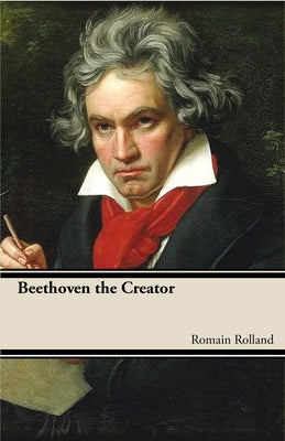 Beethoven the Creator by Rolland, Roman