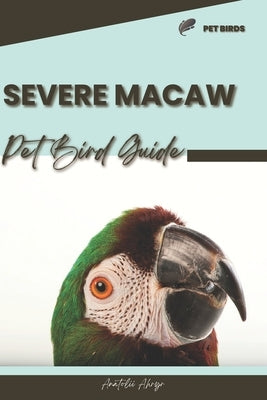 Severe Macaw: Pet bird guide by Ahryr, Anatolii