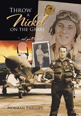THROW A Nickel ON THE GRASS: "...and you'll be saved." by Phillips, Norman