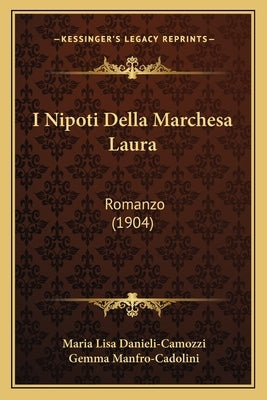 I Nipoti Della Marchesa Laura: Romanzo (1904) by Danieli-Camozzi, Maria Lisa