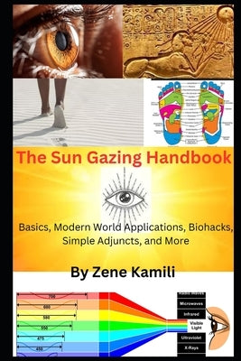 The Sun Gazing Handbook: Basics, Modern World Applications, Biohacks, Simple Adjuncts & More by Kamili, Zene
