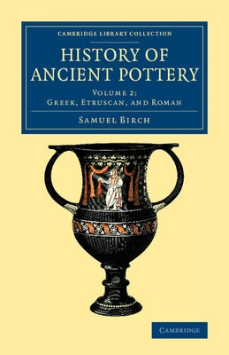 History of Ancient Pottery - Volume 2 by Birch, Samuel