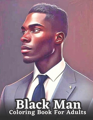 An Adult Coloring Book Featuring Portraits of Diverse Black Men: Celebrating Black Men Through Art by Martin, James