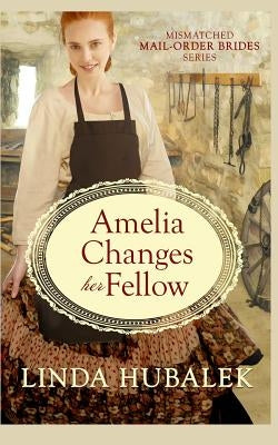Amelia Changes her Fellow by Hubalek, Linda K.