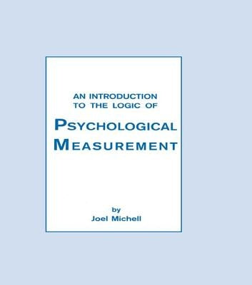 An Introduction To the Logic of Psychological Measurement by Michell, Joel