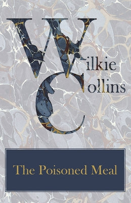 The Poisoned Meal by Collins, Wilkie