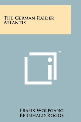 The German Raider Atlantis by Wolfgang, Frank