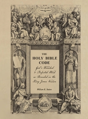 The Holy Bible Code: God's Finished & Perfected Word as Revealed in the King James Version, Volume 3 by Sutton, William K.