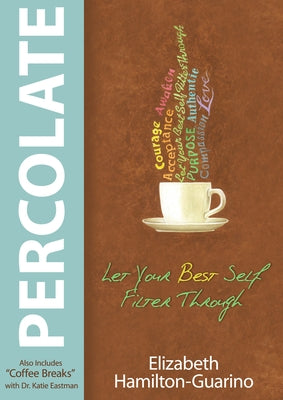 Percolate: Let Your Best Self Filter Through by Hamilton-Guarino, Elizabeth
