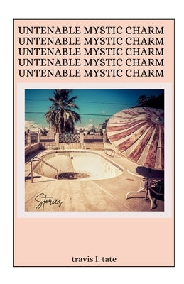 Untenable Mystic Charm by Tate, Travis I.