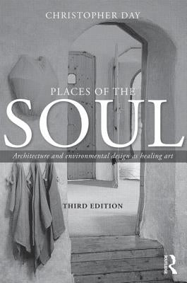Places of the Soul: Architecture and environmental design as a healing art by Day, Christopher