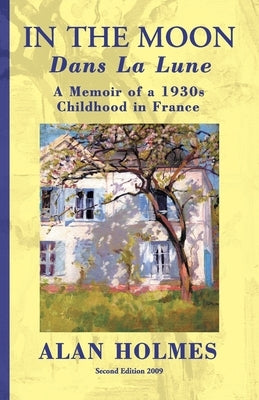 In the Moon: A Memoir of a 1930s Childhood in France by Holmes, Alan