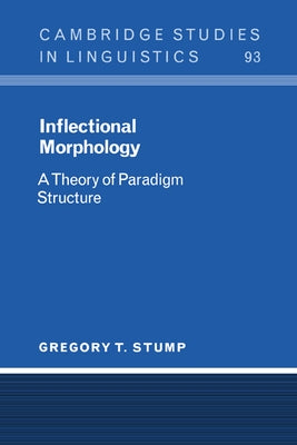 Inflectional Morphology: A Theory of Paradigm Structure by Stump, Gregory T.