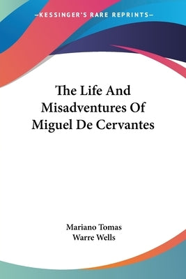 The Life And Misadventures Of Miguel De Cervantes by Tomas, Mariano