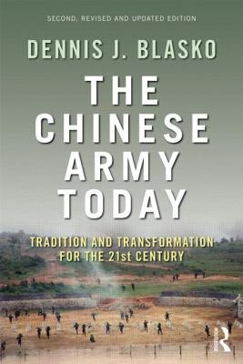 The Chinese Army Today: Tradition and Transformation for the 21st Century by Blasko, Dennis J.
