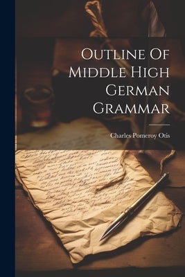 Outline Of Middle High German Grammar by Otis, Charles Pomeroy