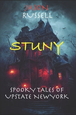 Stuny: Spooky Tales From Upstate New York by Russell, Jason A.