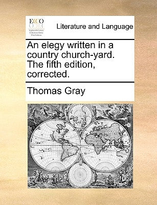 An Elegy Written in a Country Church-Yard. the Fifth Edition, Corrected. by Gray, Thomas