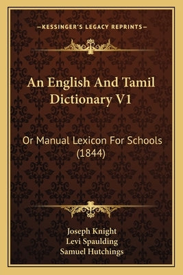 An English And Tamil Dictionary V1: Or Manual Lexicon For Schools (1844) by Knight, Joseph