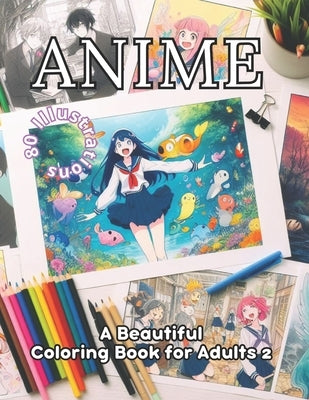 Anime Coloring Book for Adults 2: 80 Spellbinding Anime Illustrations. Coloring: Your Gateway to Relaxation and Stress Release. Art Therapy and Colori by Press, Coloring Imagination