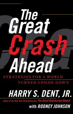 The Great Crash Ahead: Strategies for a World Turned Upside Down by Dent, Harry S.