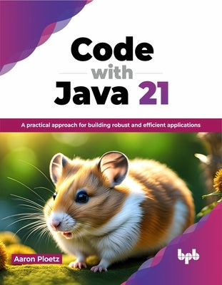 Code with Java 21: A practical approach for building robust and efficient applications (English Edition) by Ploetz, Aaron