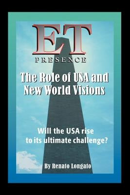 Et Presence the Role of the USA and New World Visions: Will the USA Rise to Its Ultimate Challenge by Longato, Renato