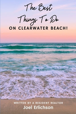 The Best Things To Do On Clearwater Beach by Erlichson, Joel