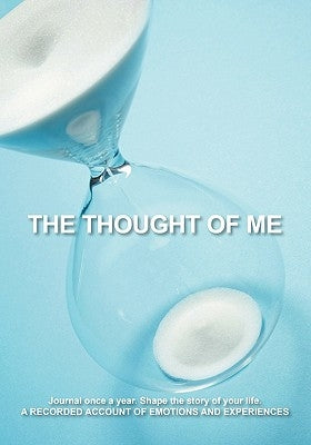 The Thought of Me: Journal Once a Year. Shape the Story of Your Life: A Recorded Account of Emotions and Experiences by Norris, Karen