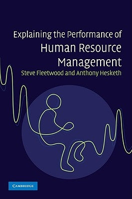 Explaining the Performance of Human Resource Management by Fleetwood, Steve