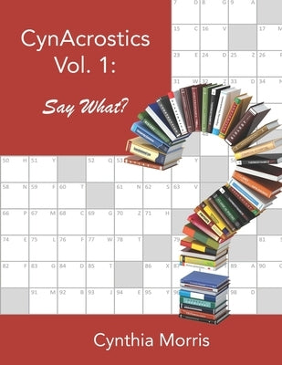 CynAcrostics Volume 1: Say What? by Morris, Cynthia
