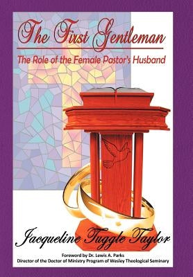 The First Gentleman: The Role of the Female Pastor's Husband by Taylor, Jacqueline Tuggle
