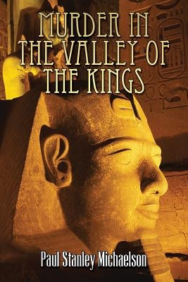 Murder in the Valley of the Kings by Michaelson, Paul Stanley
