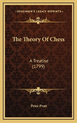 The Theory Of Chess: A Treatise (1799) by Pratt, Peter
