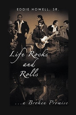 Life Rocks and Rolls: ...a Broken Promise by Howell, Eddie, Sr.