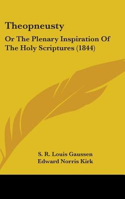 Theopneusty: Or The Plenary Inspiration Of The Holy Scriptures (1844) by Gaussen, S. R. Louis