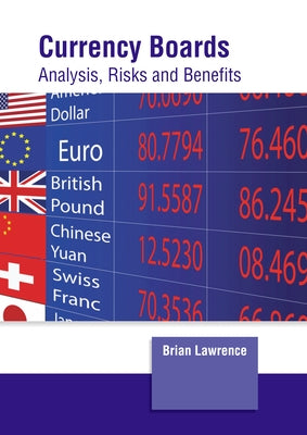 Currency Boards: Analysis, Risks and Benefits by Lawrence, Brian