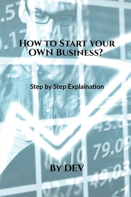How to Start your OWN Business? by Dev