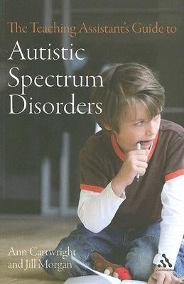 The Teaching Assistant's Guide to Autistic Spectrum Disorders by Cartwright, Ann