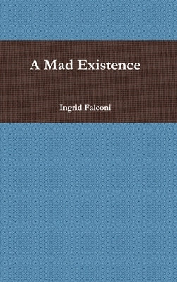 A Mad Existence by Falconi, Ingrid