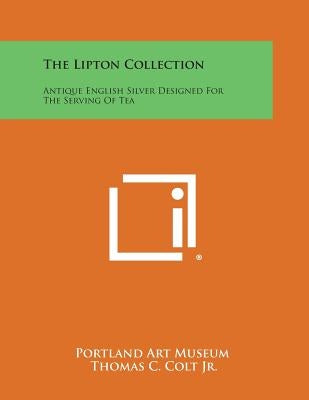 The Lipton Collection: Antique English Silver Designed for the Serving of Tea by Portland Art Museum
