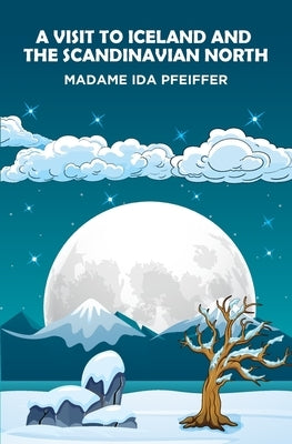 A Visit to Iceland and the Scandinavian North by Pfeiffer, Madame Ida