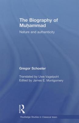 The Biography of Muhammad: Nature and Authenticity by Schoeler, Gregor
