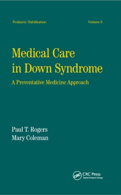 Medical Care in Down Syndrome: A Preventive Medicine Approach by Rogers, Paul