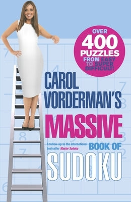 Carol Vorderman's Massive Book of Sudoku: Over 400 Puzzles from Easy to Super Difficult! by Vorderman, Carol